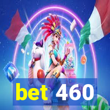 bet 460